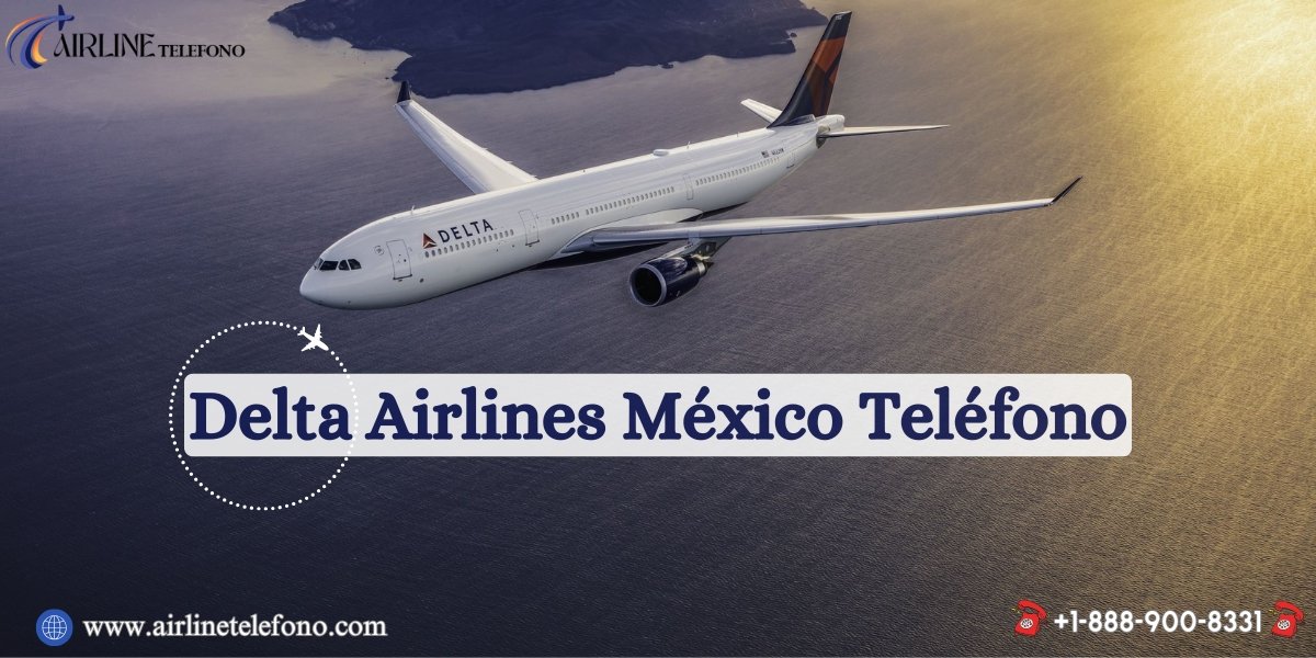 ¿Cómo llamar a Delta Airlines en México? Delta Teléfono México