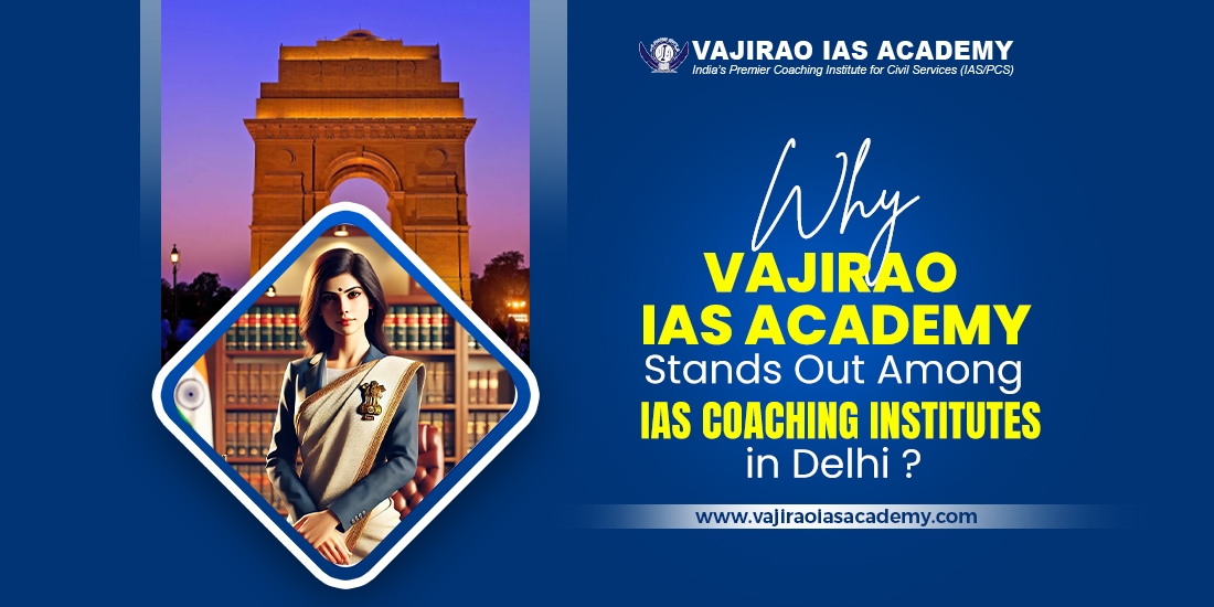 Why Vajirao IAS Academy Stands Out Among IAS Coaching Institutes in Delhi