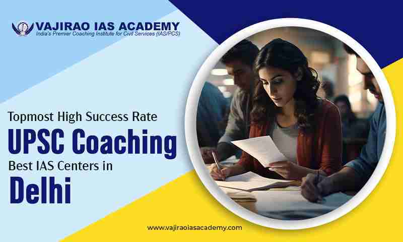 Topmost High Success Rate UPSC Coaching: Best IAS Centers in Delhi