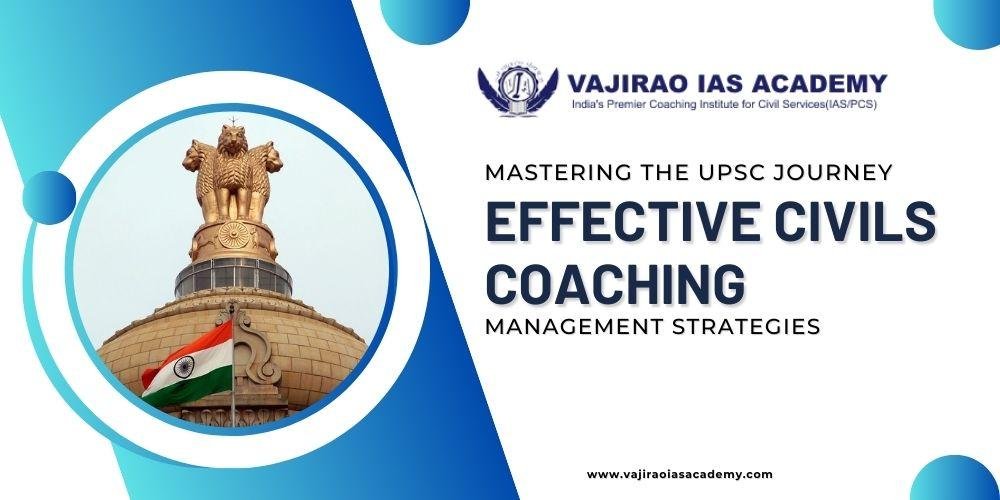 Mastering the UPSC Journey: Effective Civils Coaching and Time Management Strategies