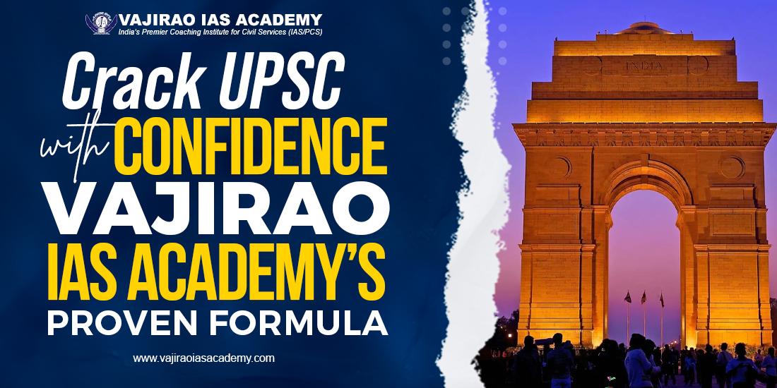 Crack UPSC with Confidence: Vajirao IAS Academy’s Proven Formula