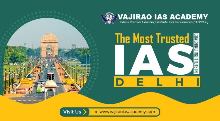 The Most Trusted IAS Coaching Institute in Delhi – Vajirao IAS Academy