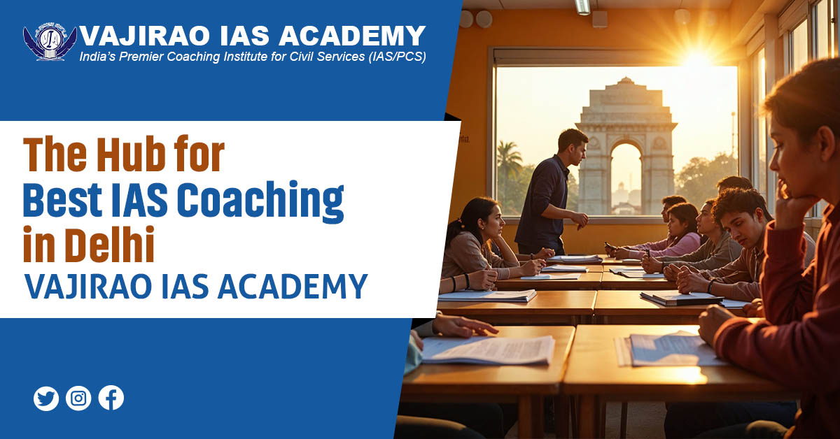 The Hub for Best IAS Coaching in Delhi – Vajirao IAS Academy